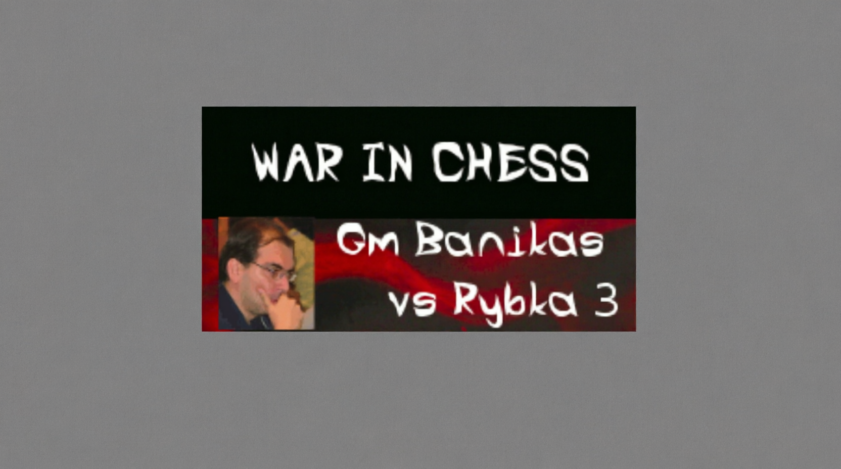 Spyros Nakas - War in Chess, Gm Banikas vs Rybka 3